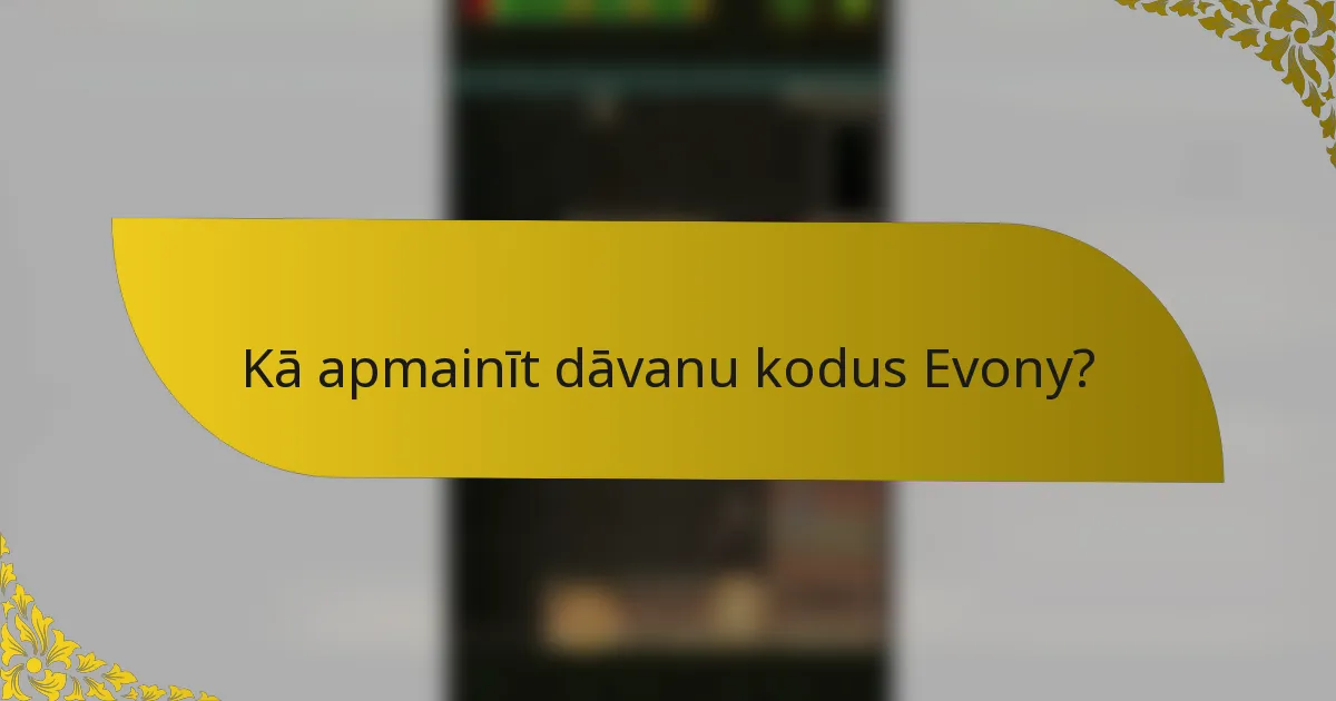Kā apmainīt dāvanu kodus Evony?