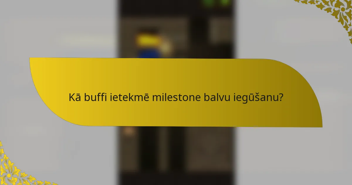 Kā buffi ietekmē milestone balvu iegūšanu?