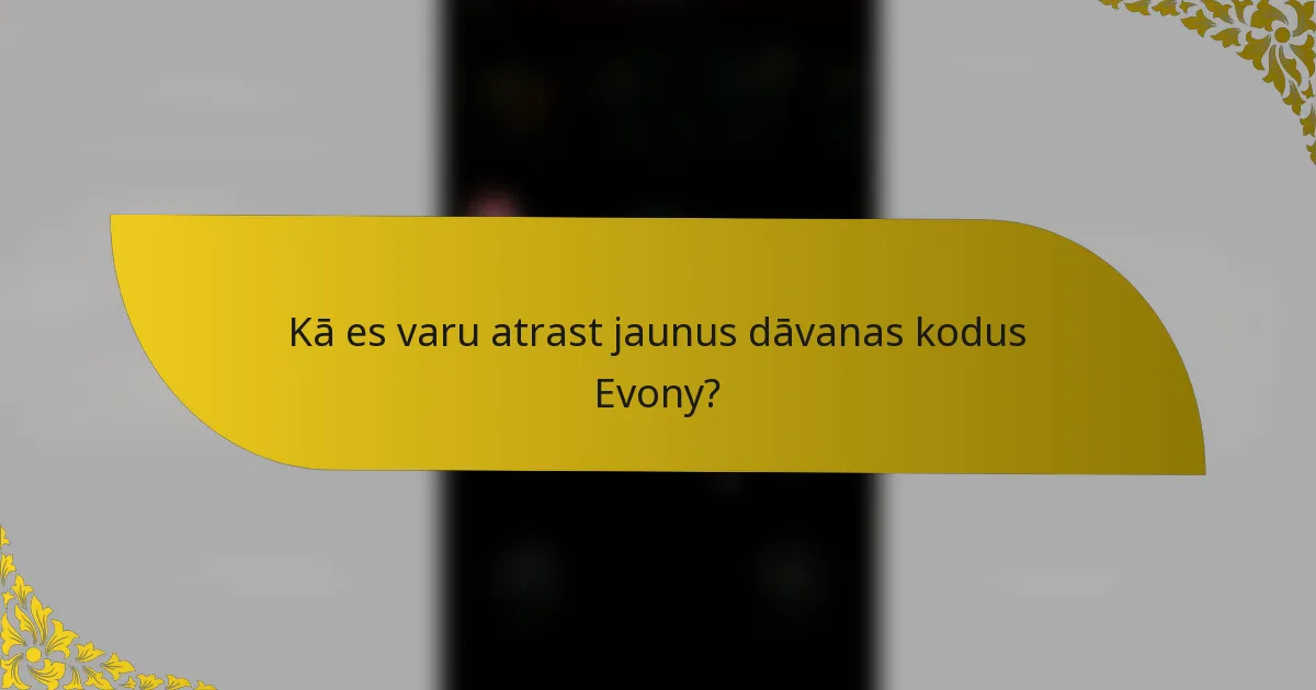 Kā es varu atrast jaunus dāvanas kodus Evony?