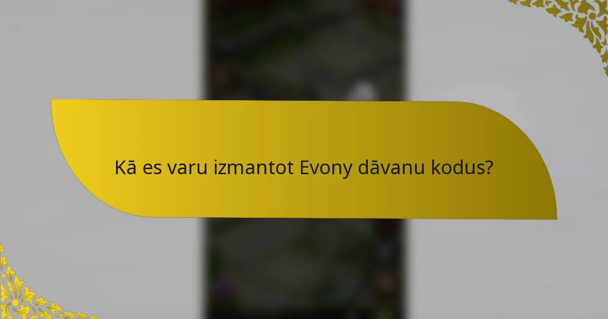 Kā es varu izmantot Evony dāvanu kodus?
