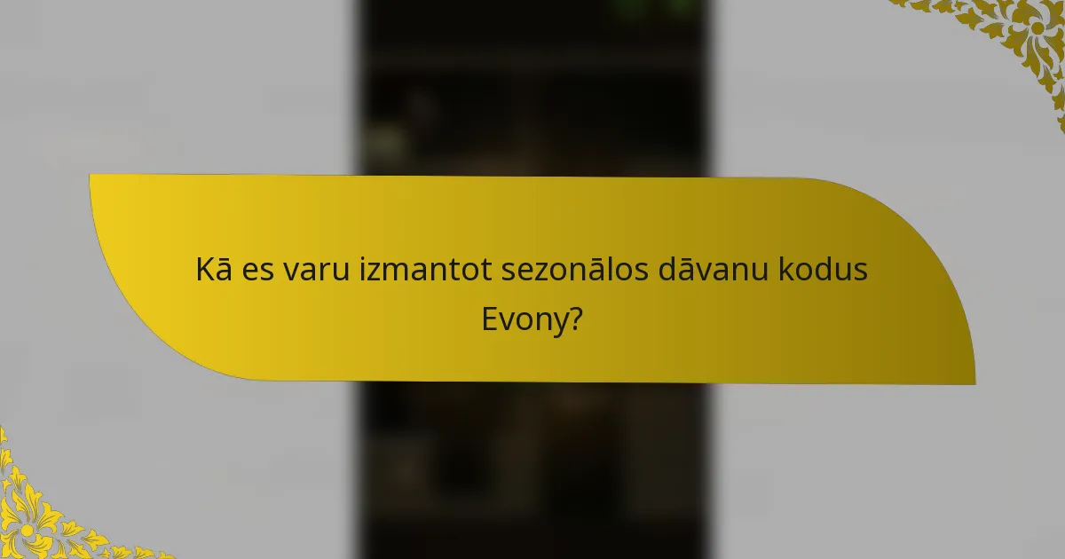 Kā es varu izmantot sezonālos dāvanu kodus Evony?