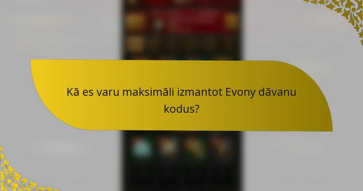 Kā es varu maksimāli izmantot Evony dāvanu kodus?