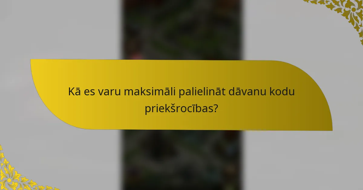 Kā es varu maksimāli palielināt dāvanu kodu priekšrocības?