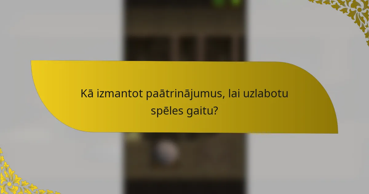 Kā izmantot paātrinājumus, lai uzlabotu spēles gaitu?