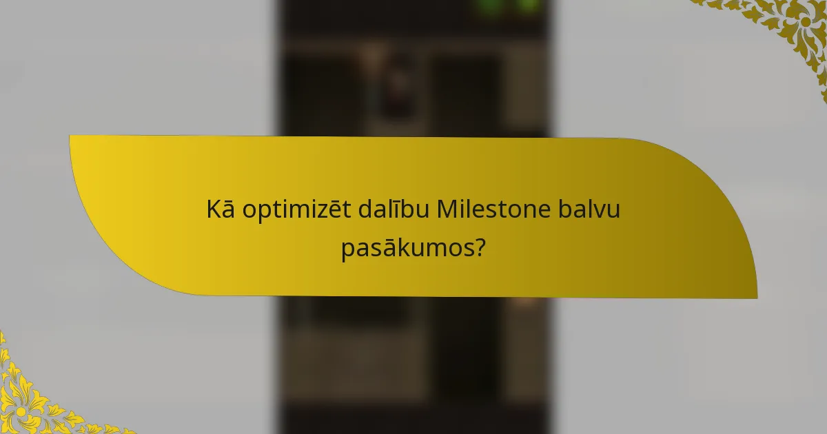 Kā optimizēt dalību Milestone balvu pasākumos?