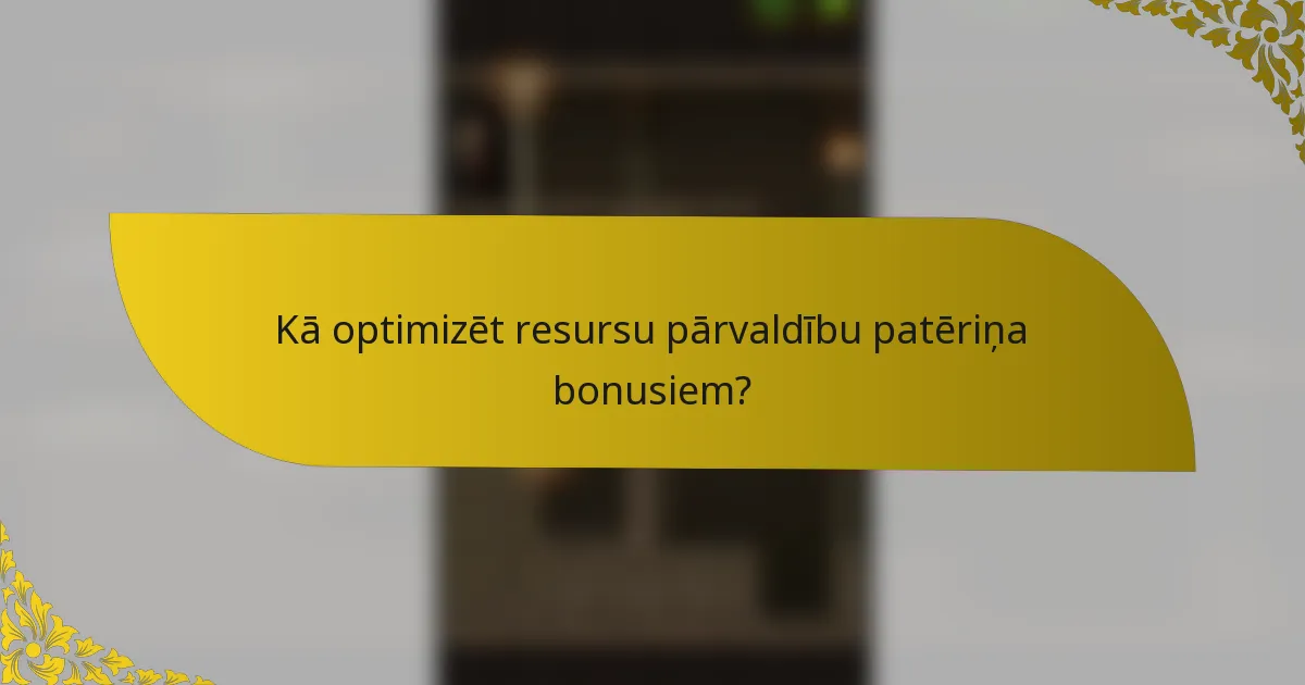 Kā optimizēt resursu pārvaldību patēriņa bonusiem?