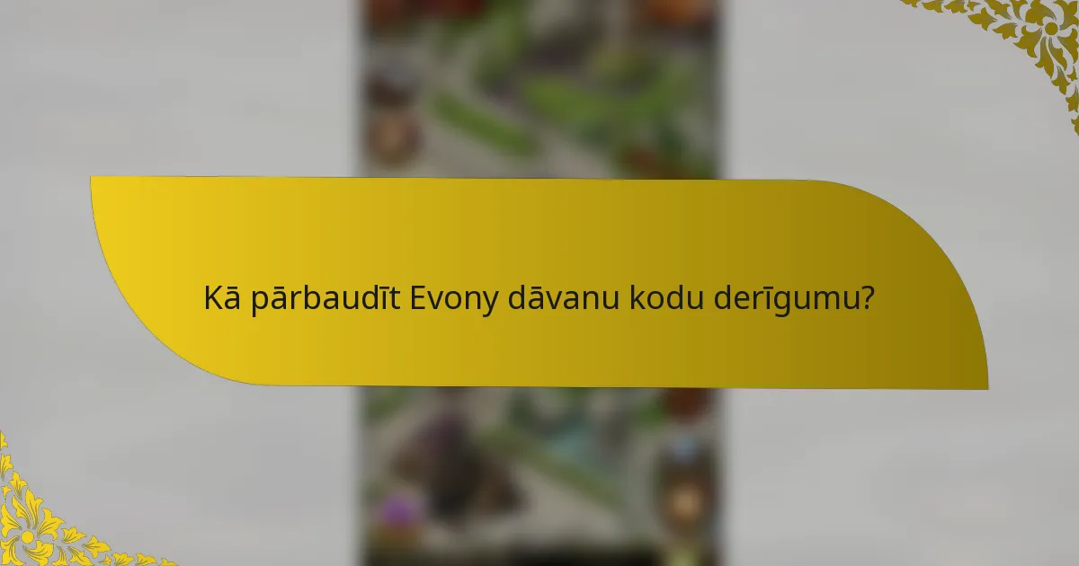 Kā pārbaudīt Evony dāvanu kodu derīgumu?