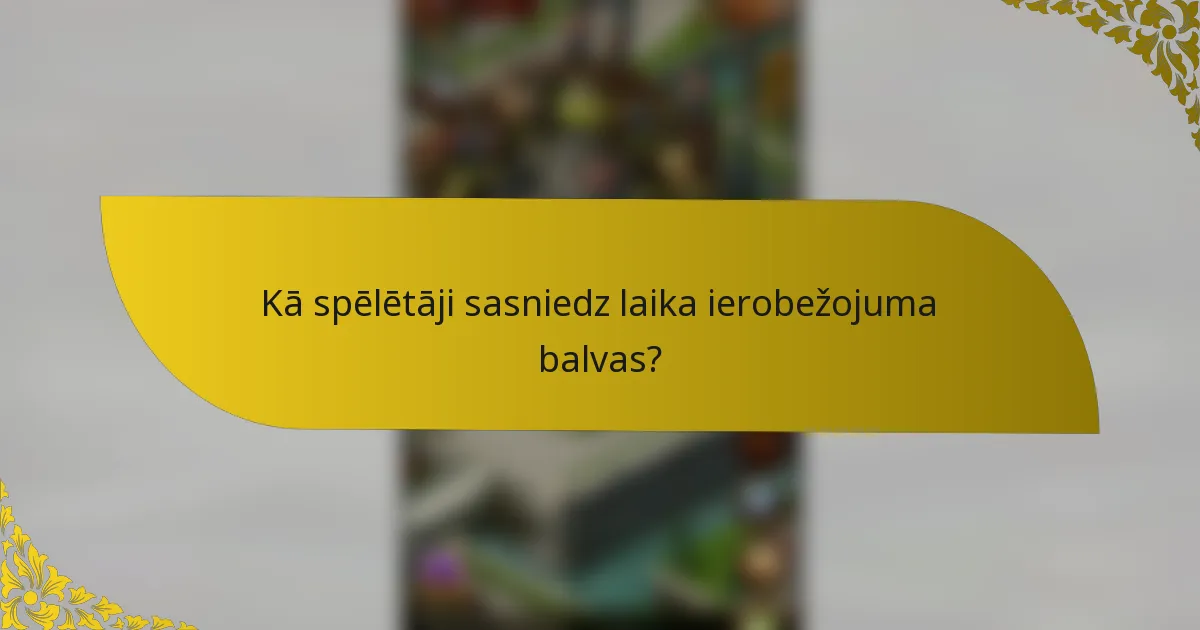 Kā spēlētāji sasniedz laika ierobežojuma balvas?