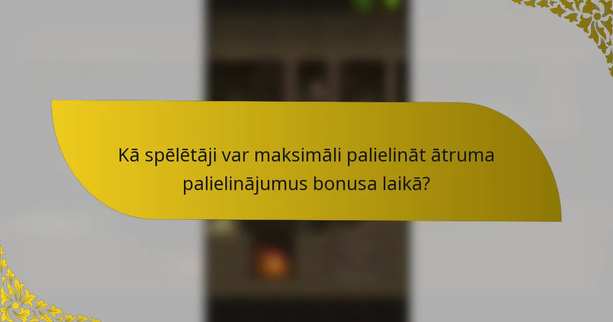 Kā spēlētāji var maksimāli palielināt ātruma palielinājumus bonusa laikā?