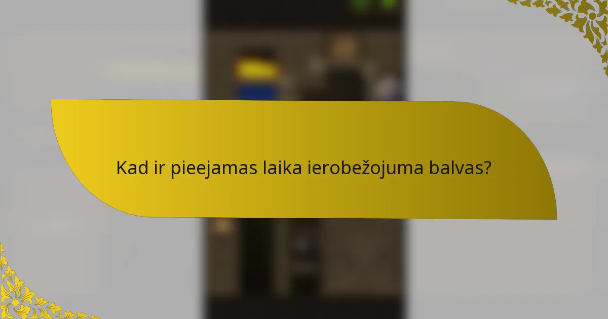 Kad ir pieejamas laika ierobežojuma balvas?