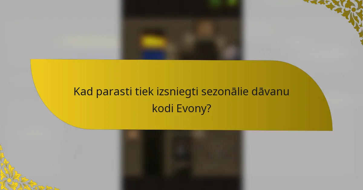 Kad parasti tiek izsniegti sezonālie dāvanu kodi Evony?