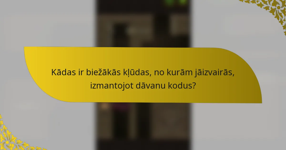 Kādas ir biežākās kļūdas, no kurām jāizvairās, izmantojot dāvanu kodus?