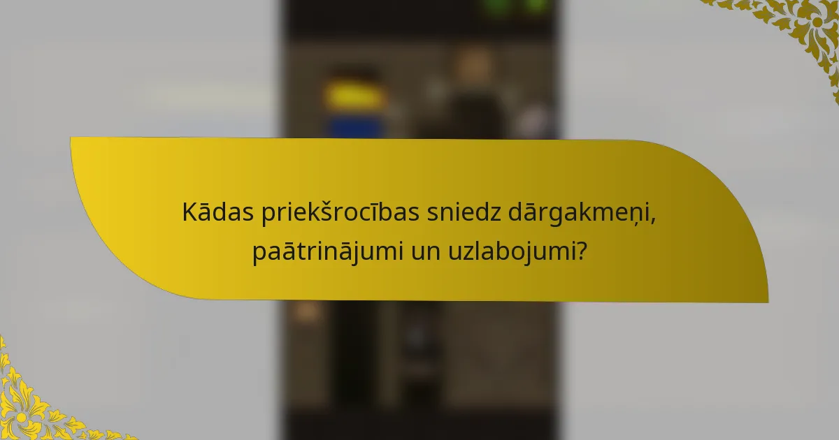 Kādas priekšrocības sniedz dārgakmeņi, paātrinājumi un uzlabojumi?