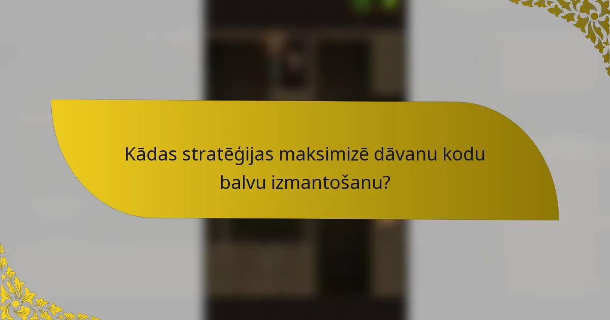 Kādas stratēģijas maksimizē dāvanu kodu balvu izmantošanu?