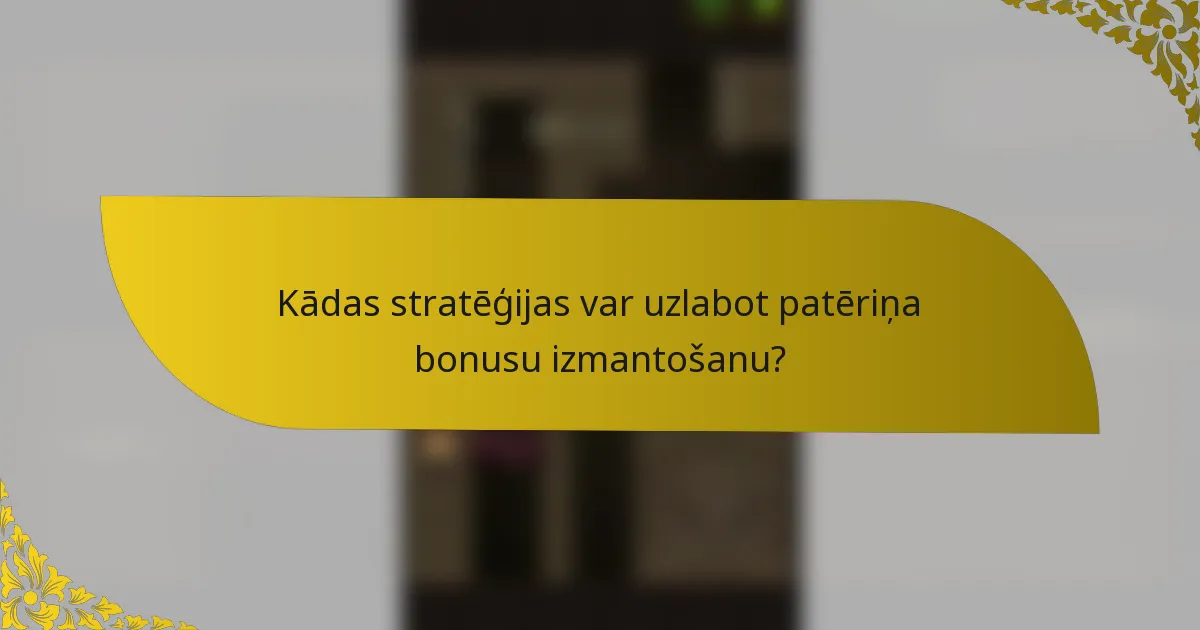 Kādas stratēģijas var uzlabot patēriņa bonusu izmantošanu?