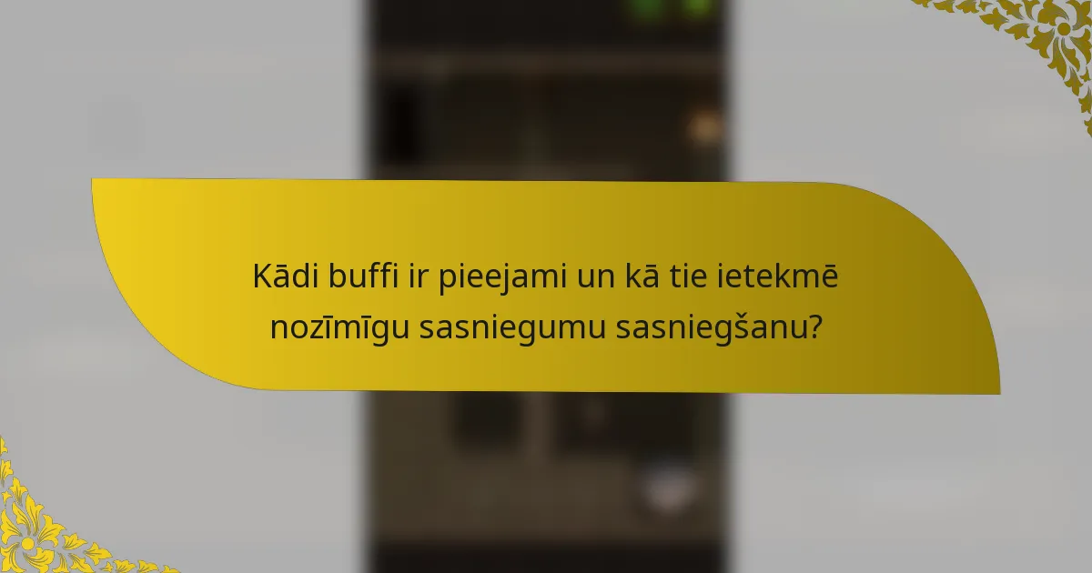 Kādi buffi ir pieejami un kā tie ietekmē nozīmīgu sasniegumu sasniegšanu?