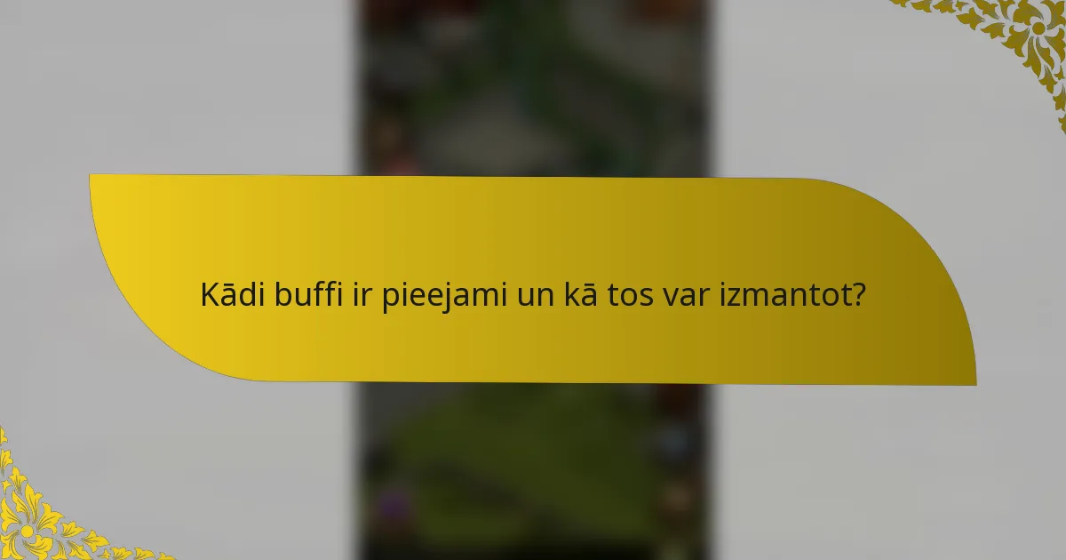 Kādi buffi ir pieejami un kā tos var izmantot?