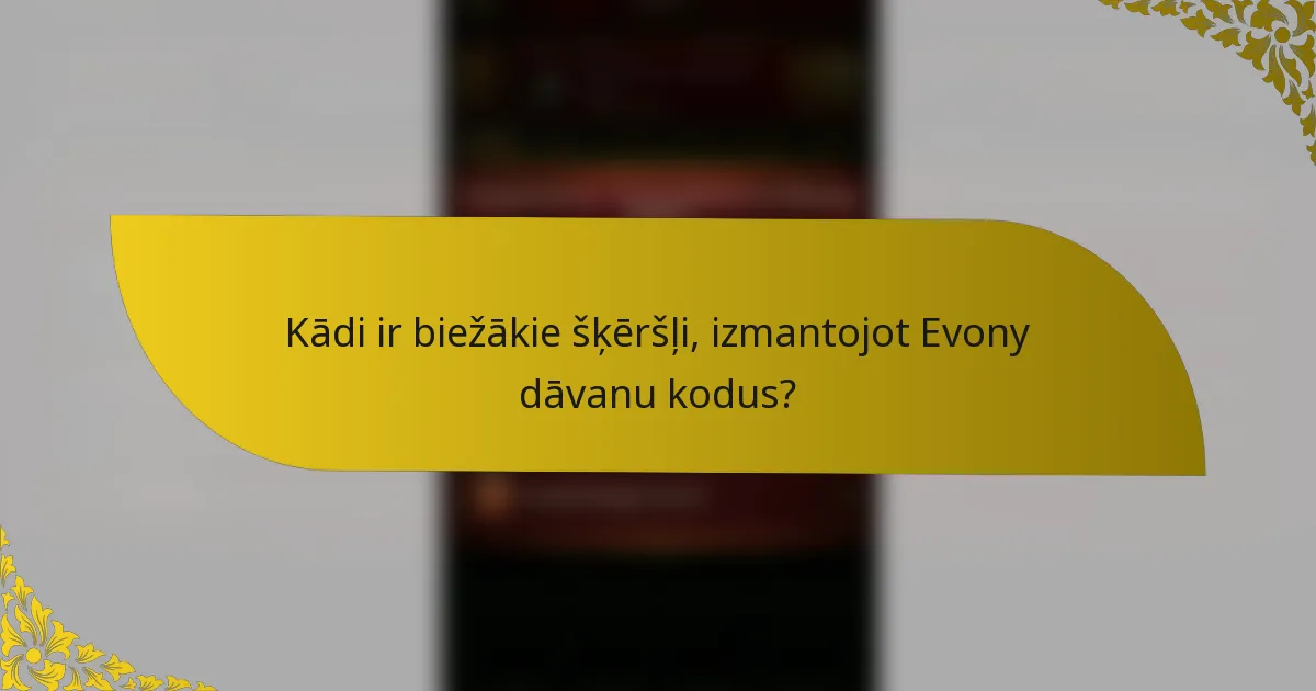 Kādi ir biežākie šķēršļi, izmantojot Evony dāvanu kodus?