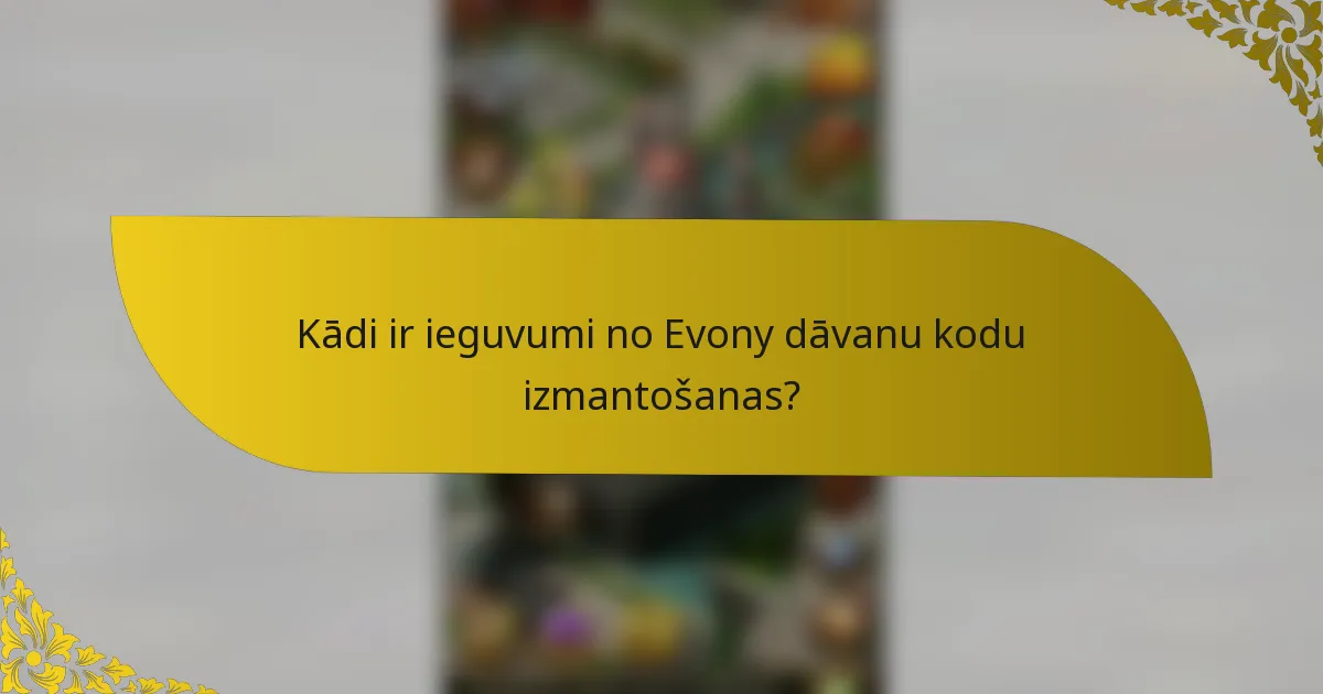 Kādi ir ieguvumi no Evony dāvanu kodu izmantošanas?