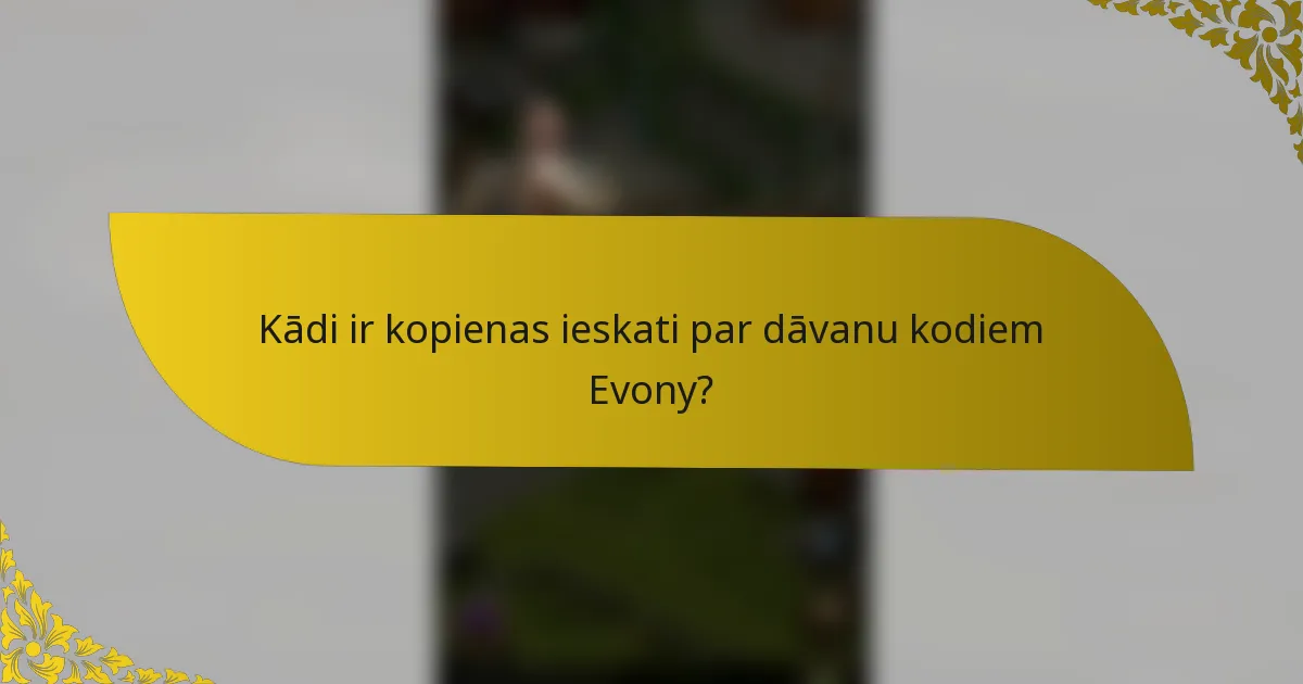 Kādi ir kopienas ieskati par dāvanu kodiem Evony?
