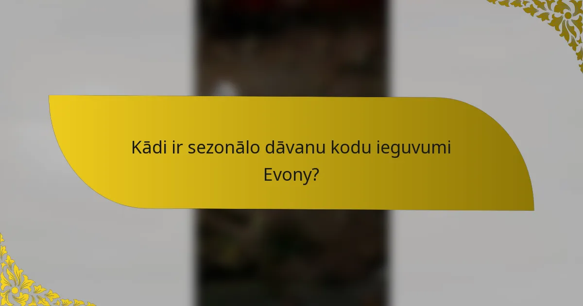 Kādi ir sezonālo dāvanu kodu ieguvumi Evony?
