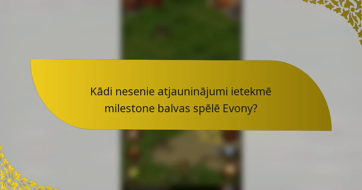 Kādi nesenie atjauninājumi ietekmē milestone balvas spēlē Evony?