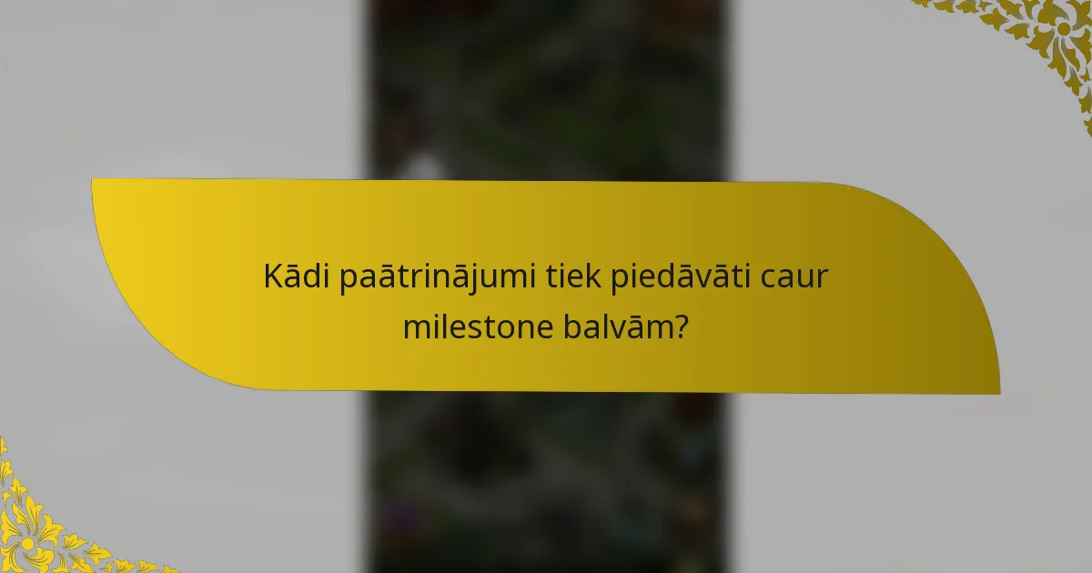 Kādi paātrinājumi tiek piedāvāti caur milestone balvām?