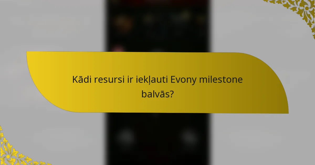 Kādi resursi ir iekļauti Evony milestone balvās?