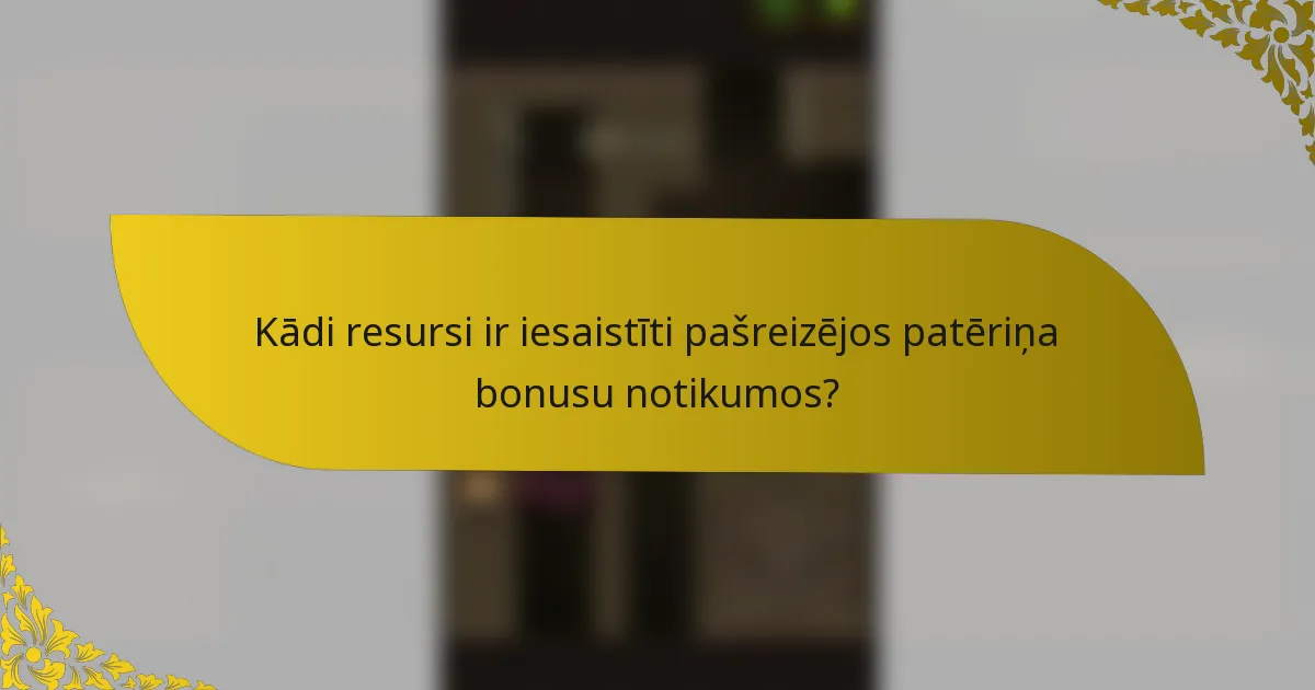 Kādi resursi ir iesaistīti pašreizējos patēriņa bonusu notikumos?