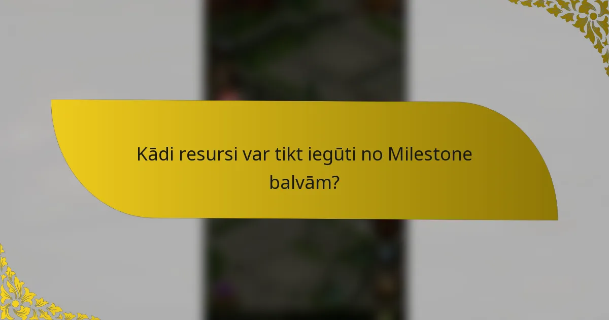 Kādi resursi var tikt iegūti no Milestone balvām?