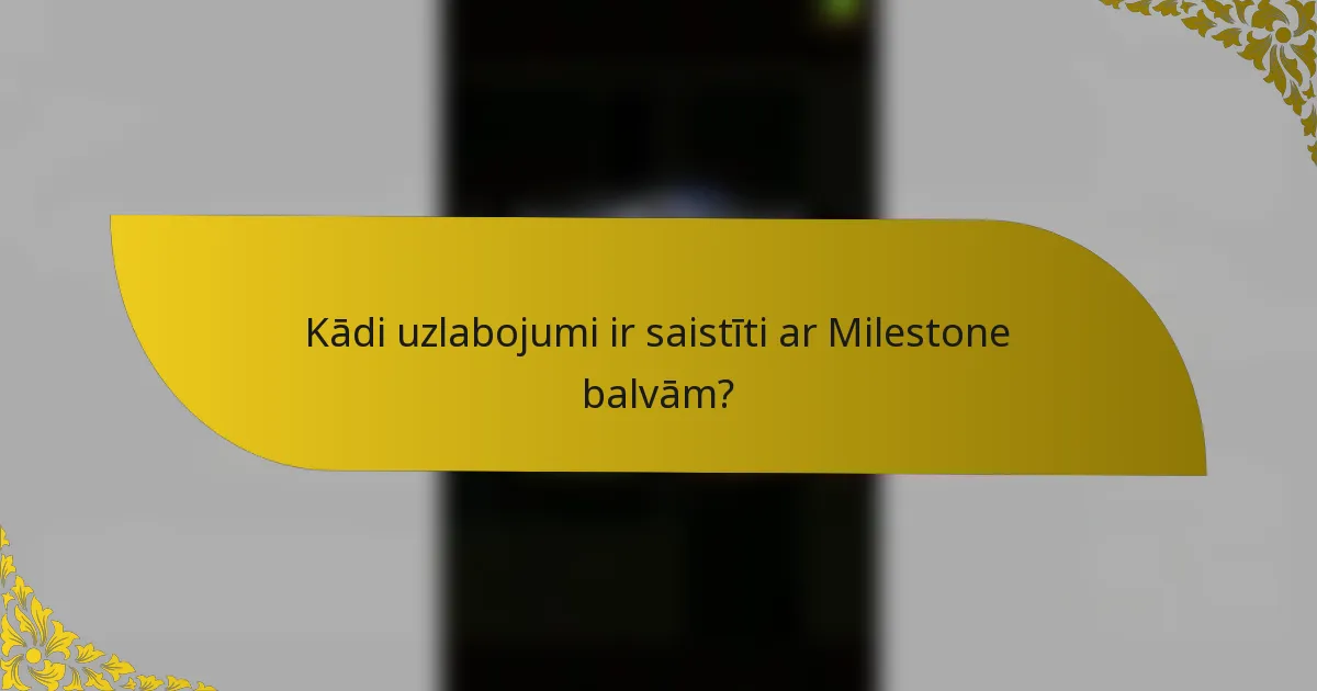 Kādi uzlabojumi ir saistīti ar Milestone balvām?