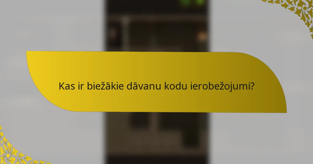 Kas ir biežākie dāvanu kodu ierobežojumi?