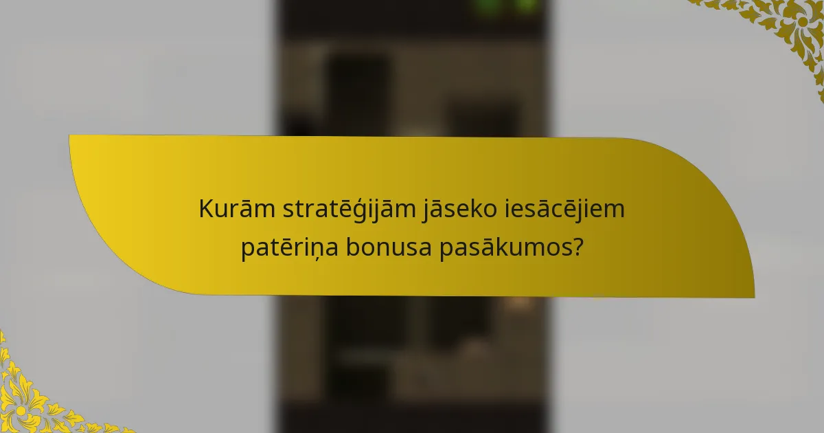 Kurām stratēģijām jāseko iesācējiem patēriņa bonusa pasākumos?