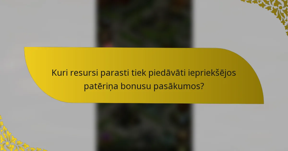 Kuri resursi parasti tiek piedāvāti iepriekšējos patēriņa bonusu pasākumos?