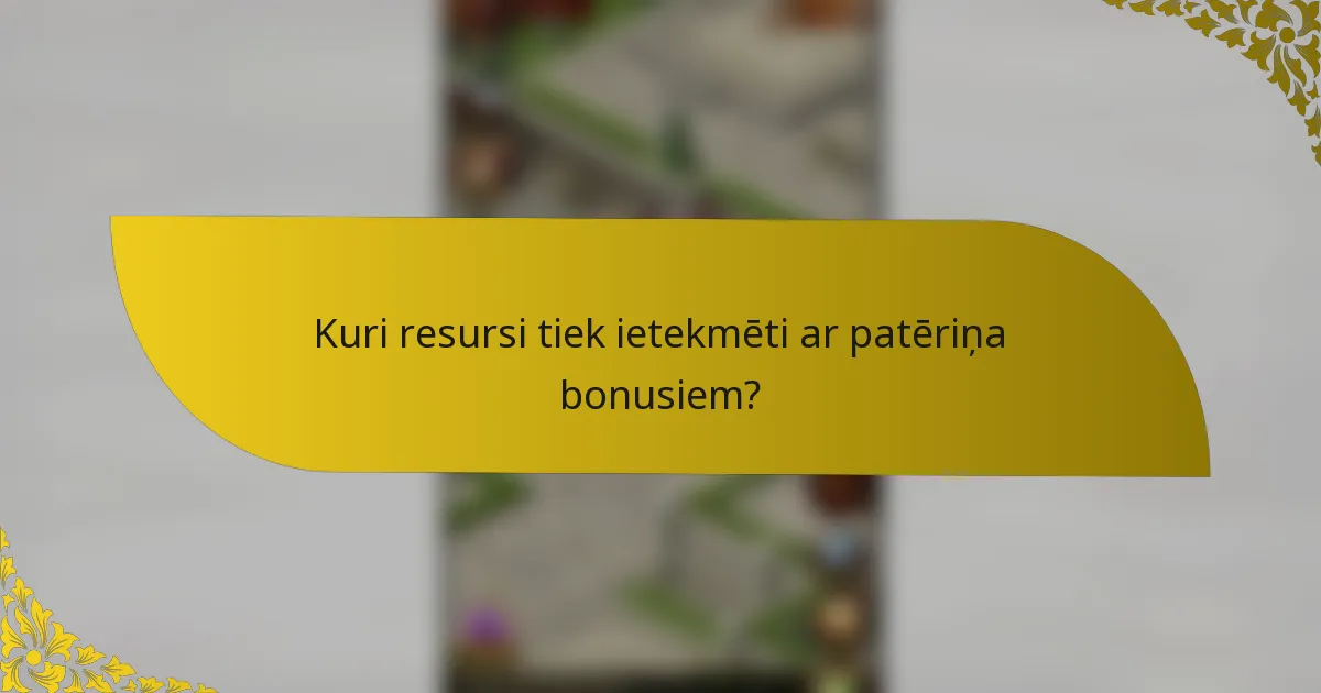 Kuri resursi tiek ietekmēti ar patēriņa bonusiem?