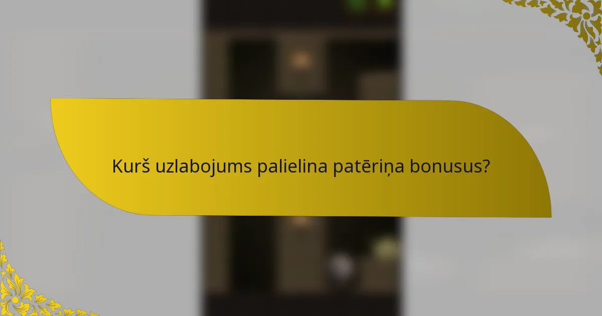 Kurš uzlabojums palielina patēriņa bonusus?